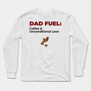 DAD FUEL: Coffee and Unconditional Love | Minimal Text Aesthetic Streetwear Unisex Design for Fathers/Dad/Grandfathers/Grandpa/Granddad | Shirt, Hoodie, Coffee Mug, Mug, Apparel, Sticker, Gift, Pins, Totes, Magnets, Pillows Long Sleeve T-Shirt